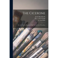 The Cicerone: or, Art-guide to Painting in Italy. For the Use of Travellers - Paperback