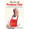 They Call Me Produce Pete: Food, memories, and cherished family recipes from America's favorite expert on fruit and vegetables - Paperback