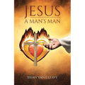 Jesus: A Man's Man - Paperback