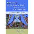 Immersed in the Life of God: The Healing Resources of the Christian Faith: Essays in Honor of William J. Abraham - Paperback