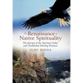 The Renaissance of Native Spirituality: The Journey of the Spiritual Seeker and Traditional Healing Practices - Hardcover