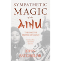 Sympathetic Magic of the Ainu - The Native People of Japan (Folklore History Series) - Hardcover