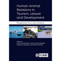Human-Animal Relations in Tourism, Leisure and Development: Perspectives from Latin America - Hardcover