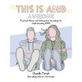 This Is Adhd: A Workbook: Practical Advice and Interactive Journaling for Understanding ADHD - Paperback