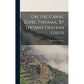 On The Canal Zone, Panama, By Thomas Graham Grier - Hardcover