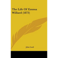 The Life Of Emma Willard (1873) - Hardcover