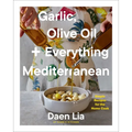 Garlic, Olive Oil + Everything Mediterranean: Simple Recipes for the Home Cook (a Cookbook) - Hardcover