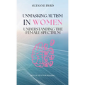 Unmasking Autism in Women: Understanding the Female Spectrum - Hardcover