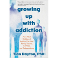 Growing Up with Addiction: How Adult Children of Addicts Can Heal Family Trauma, C-Ptsd, and Codependency - Paperback
