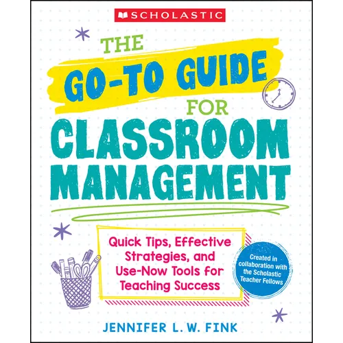 The Go-To Guide for Classroom Management: Quick Tips, Effective Strategies, and Use-Now Tools for Teaching Success - Paperback