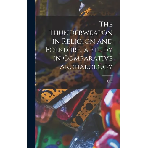 The Thunderweapon in Religion and Folklore, a Study in Comparative Archaeology - Hardcover