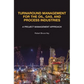 Turnaround Management for the Oil, Gas, and Process Industries: A Project Management Approach - Paperback