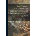 The Vasari Society for the Reproduction of Drawings by Old Masters; pt. 2 - Paperback