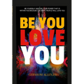 Be You Love You: Be Yourself and Use Your Power That Is Within You Because the Right People Will Love You - Paperback