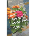 Jesus and Zinnias Make Me Smile - Paperback