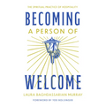 Becoming a Person of Welcome: The Spiritual Practice of Hospitality - Paperback