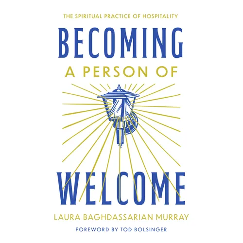 Becoming a Person of Welcome: The Spiritual Practice of Hospitality - Paperback