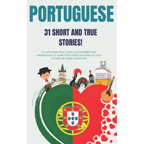 Portuguese: 31 True Short Stories: 31 captivating true stories for beginners and intermediate learners to learn Portuguese and imp - Paperback