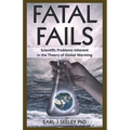 Fatal Fails: Scientific Problems Inherent in the Theory of Global Warming - Paperback