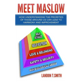 Meet Maslow: How Understanding the Priorities of Those Around Us Can Lead To Harmony And Improvement - Paperback