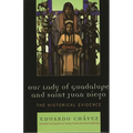 Our Lady of Guadalupe and Saint Juan Diego: The Historical Evidence - Paperback