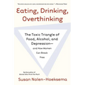 Eating, Drinking, Overthinking: The Toxic Triangle of Food, Alcohol, and Depression--And How Women Can Break Free - Paperback