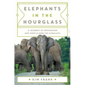 Elephants in the Hourglass: A Journey of Reckoning and Hope Along the Himalaya - Hardcover