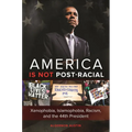 America Is Not Post-Racial: Xenophobia, Islamophobia, Racism, and the 44th President - Hardcover