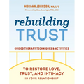 Rebuilding Trust: Guided Therapy Techniques and Activities to Restore Love, Trust, and Intimacy in Your Relationship - Paperback