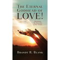 The Eternal Godhead of Love!: Revisiting the Doctrine of the Trinity - Hardcover