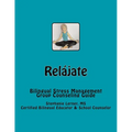 Relájate: Bilingual Stress Management Group Counseling Guide with Spanish/English Activities - Paperback