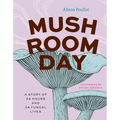 Mushroom Day: A Story of 24 Hours and 24 Fungal Lives - Hardcover