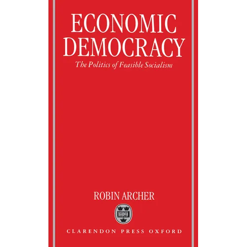Economic Democracy: The Politics of Feasible Socialism - Hardcover