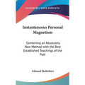 Instantaneous Personal Magnetism: Combining an Absolutely New Method with the Best Established Teachings of the Past - Hardcover