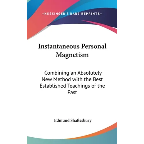 Instantaneous Personal Magnetism: Combining an Absolutely New Method with the Best Established Teachings of the Past - Hardcover