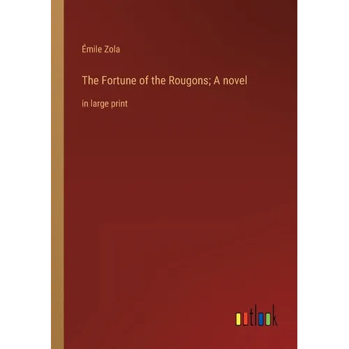 The Fortune of the Rougons; A novel: in large print - Paperback