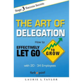 The Art of Delegation: How to Effectively Let Go to Grow with 20-34 Employees - Paperback