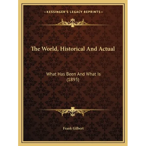 The World, Historical And Actual: What Has Been And What Is (1893) - Paperback