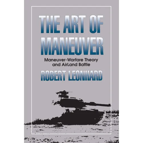 The Art of Maneuver: Maneuver Warfare Theory and Airland Battle - Paperback