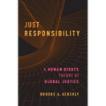 Just Responsibility: A Human Rights Theory of Global Justice - Paperback