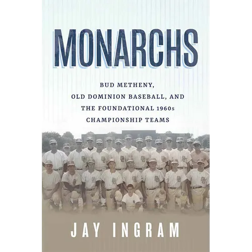 Monarchs: Bud Metheny, Old Dominion Baseball, and the Foundational 1960s Championship Teams - Paperback
