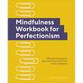 Mindfulness Workbook for Perfectionism: Effective Strategies to Overcome Your Inner Critic and Find Balance - Paperback