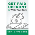 Get Paid Upfront to Write Your Book - Paperback