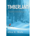Timberland: The Story of William Perry: The Man Who Saved the Life of Henry Ford - Paperback