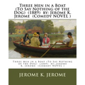 Three Men in a Boat (To Say Nothing of the Dog) (1889) by: Jerome K. Jerome (Comedy NOVEL ) - Paperback