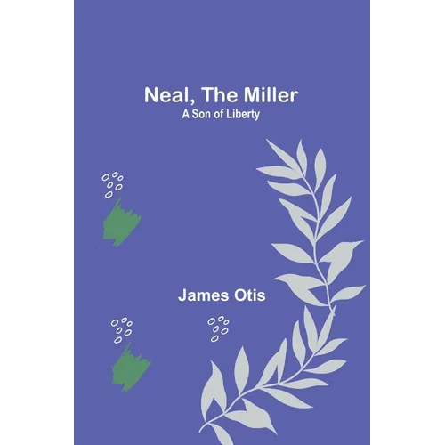 Neal, the Miller: A Son of Liberty - Paperback