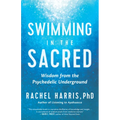 Swimming in the Sacred: Wisdom from the Psychedelic Underground - Paperback