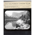 The California Camera Club: Collective Visions in the Making of the American West Volume 40 - Hardcover