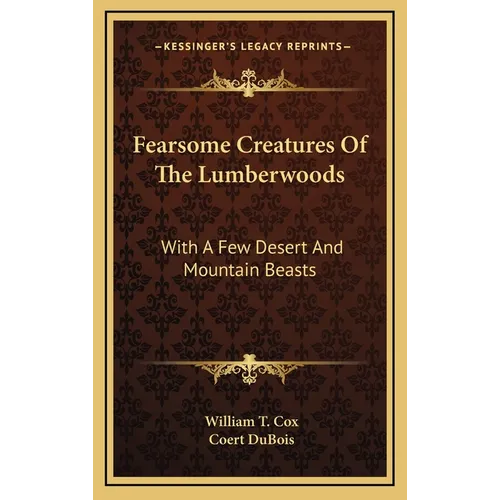 Fearsome Creatures Of The Lumberwoods: With A Few Desert And Mountain Beasts - Hardcover