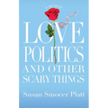 Love, Politics, and Other Scary Things: A Memoir - Paperback